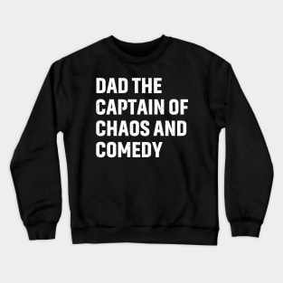 Dad The Captain of Chaos and Comedy Crewneck Sweatshirt